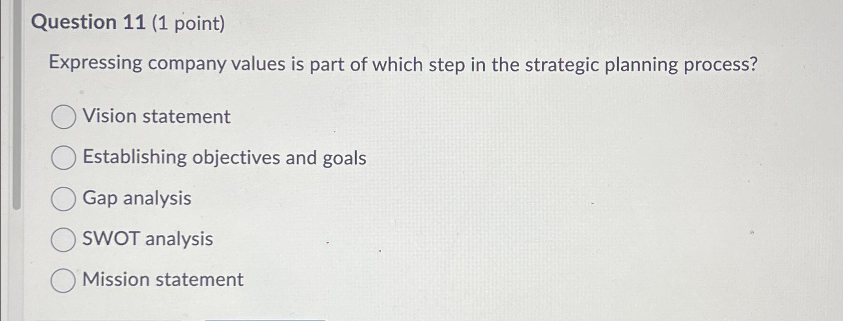  Question 11(1 point) Expressing company values is part of which step