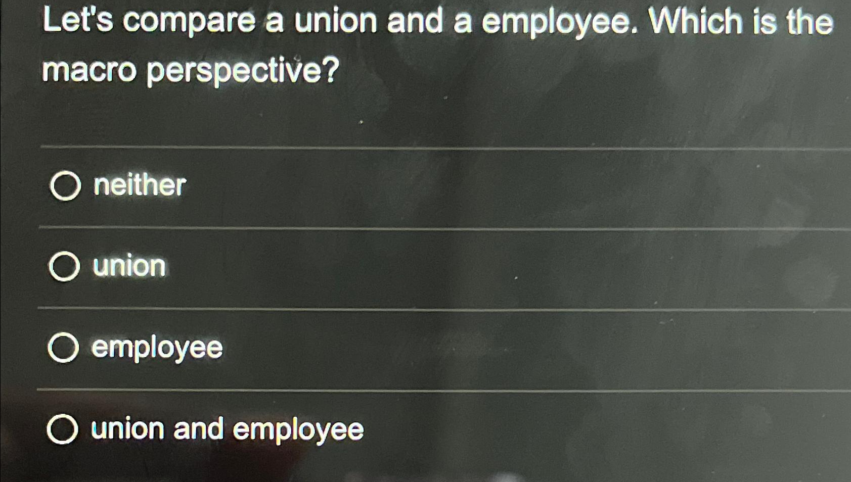  Let's compare a union and a employee. Which is the macro