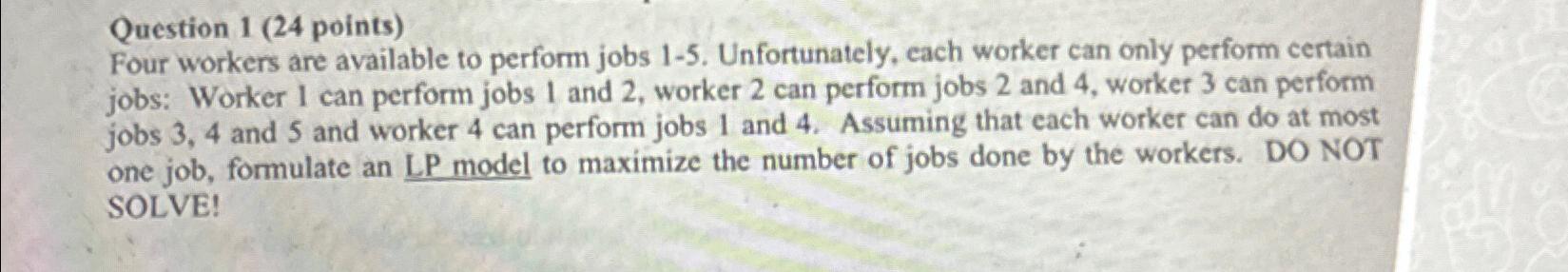  Question 1(24 points) Four workers are available to perform jobs 1-5.