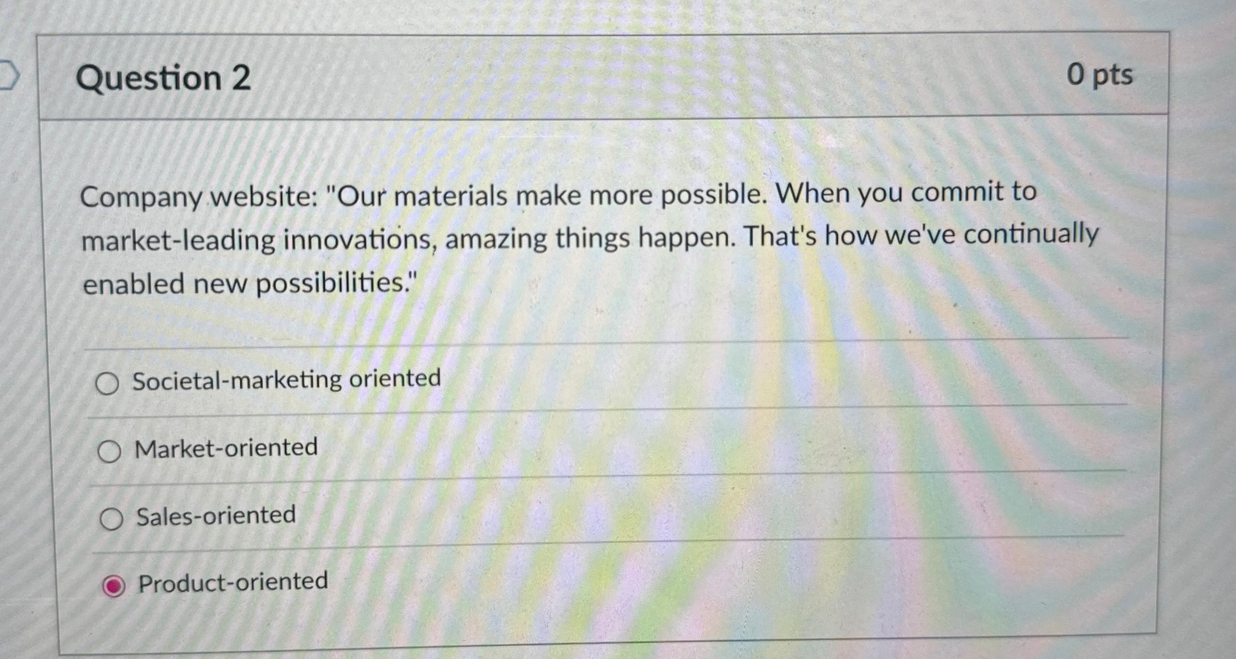  Question 2 Company website: "Our materials make more possible. When you