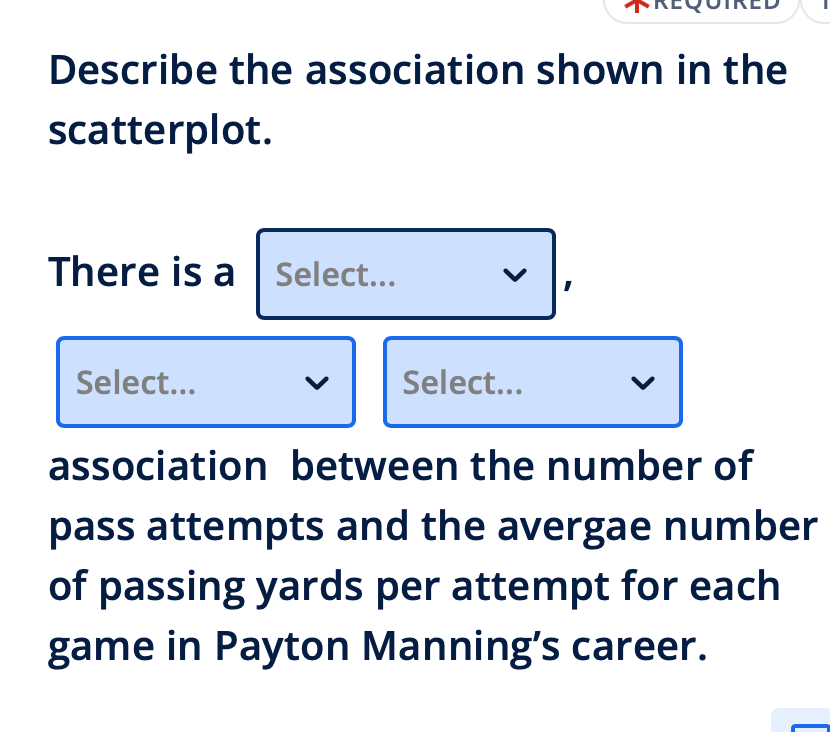  Describe the association shown in the scatterplot. There is a Select...