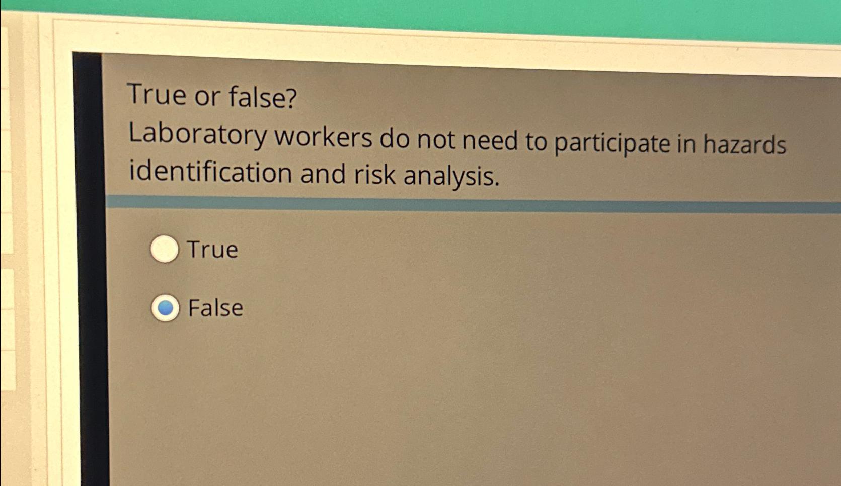  True or false? Laboratory workers do not need to participate in