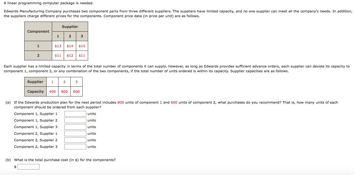  A linear programming computer package is needed. the suppliers charge different