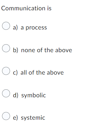  Communication is a) a process b) none of the above c)