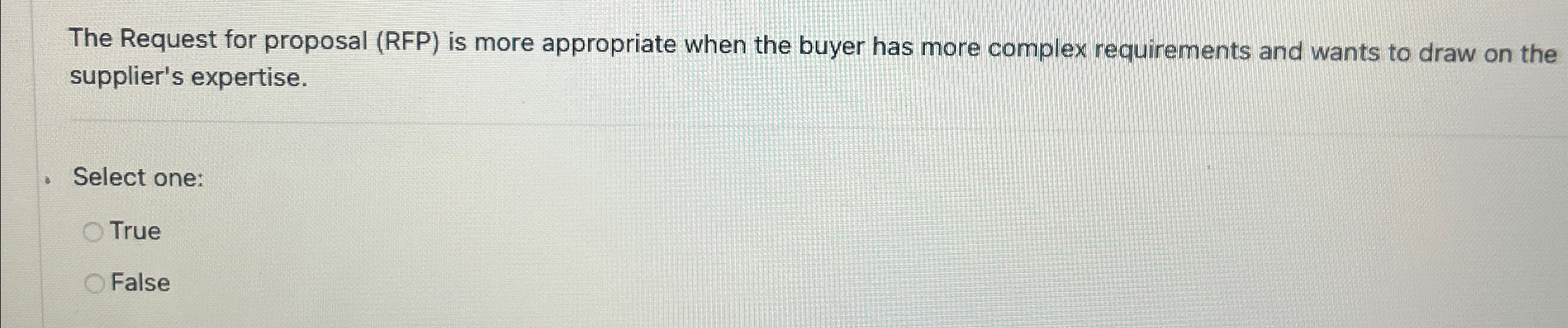  The Request for proposal (RFP) is more appropriate when the buyer