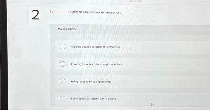  2 By a person can develop self-awareness. Multiple Choice wielding a