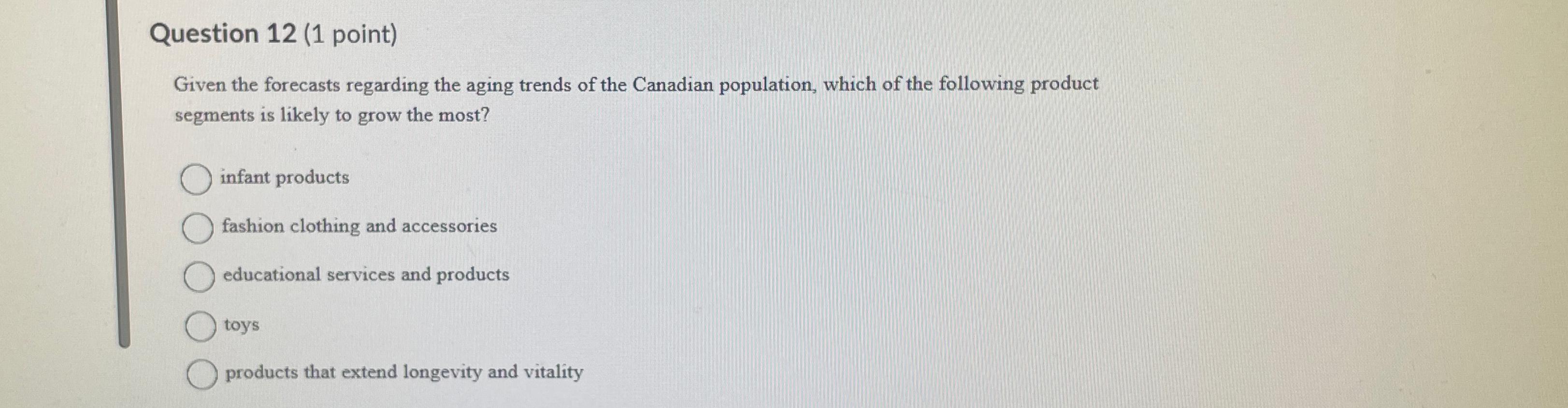  Question 12(1 point) Given the forecasts regarding the aging trends of