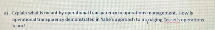  a) Explain what is meant by operational transparency in operations management.