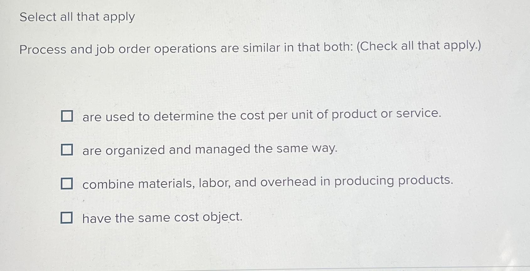  Select all that apply Process and job order operations are similar
