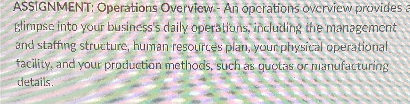  ASSIGNMENT: Operations Overview - An operations overview provides a glimpse into