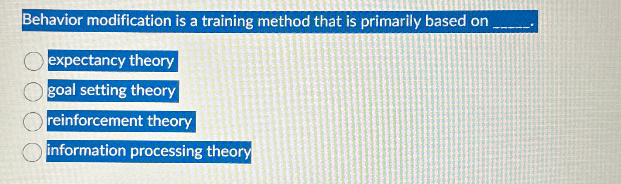  Behavior modification is a training method that is primarily based on