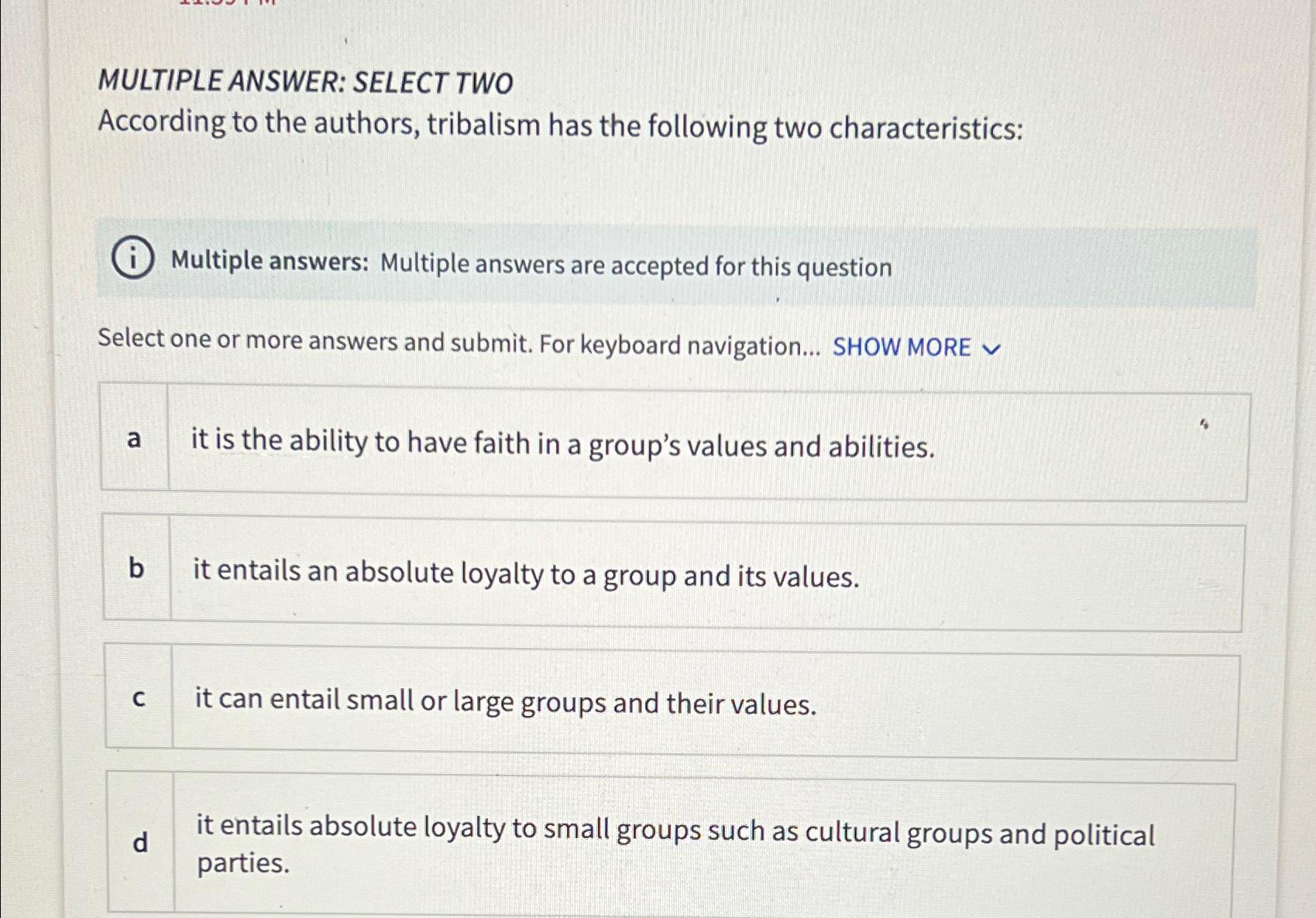  MULTIPLE ANSWER: SELECT TWO According to the authors, tribalism has the