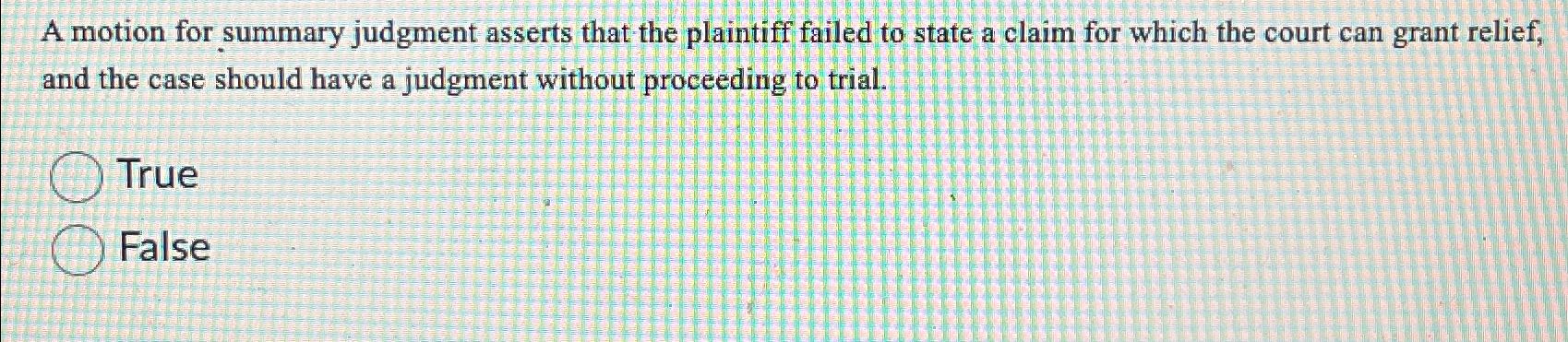  A motion for summary judgment asserts that the plaintiff failed to