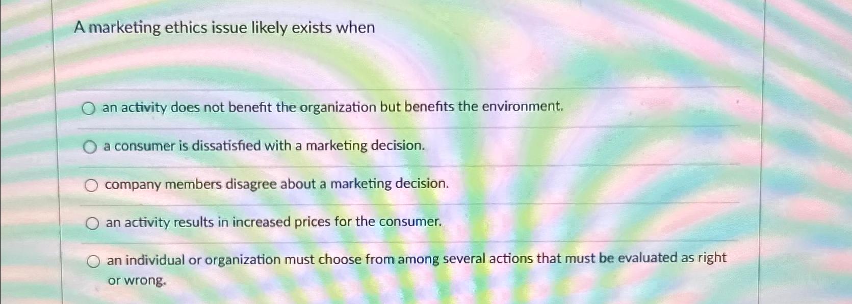  A marketing ethics issue likely exists when an activity does not