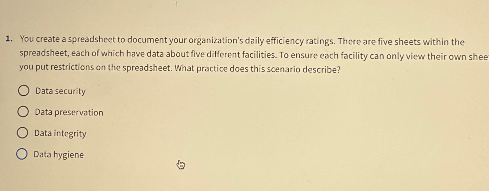 You create a spreadsheet to document your organization's daily efficiency ratings.