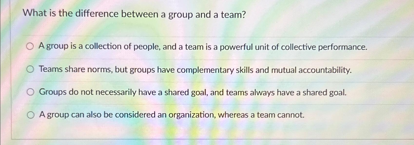  What is the difference between a group and a team? A