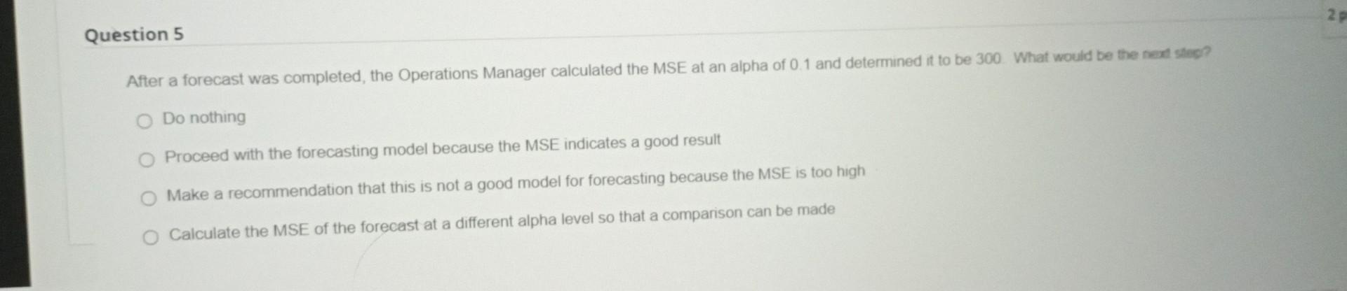 After a forecast was completed, the Operations Manager calculated the MSE