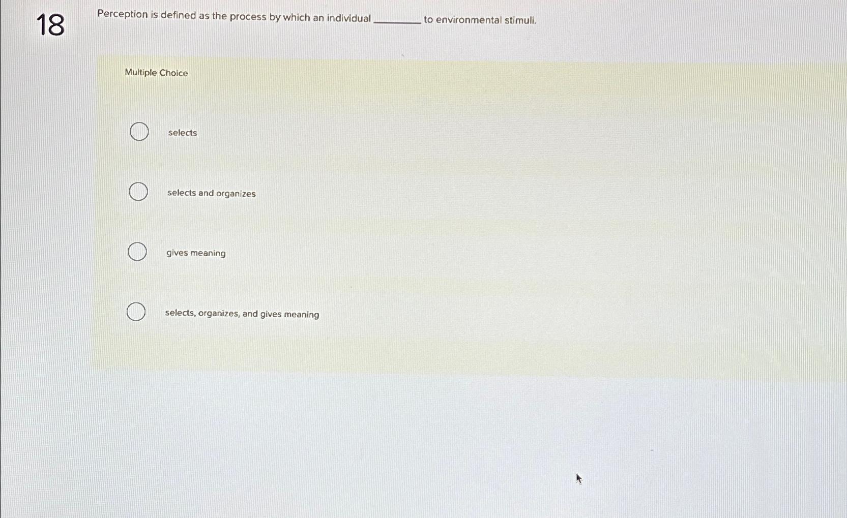  18 Perception is defined as the process by which an individual