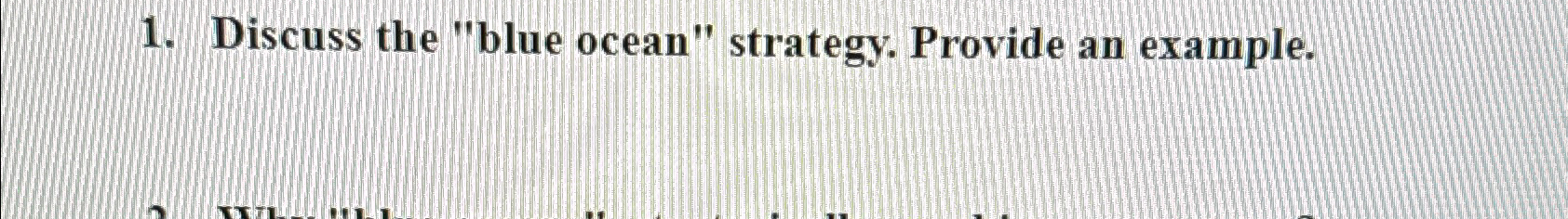  Discuss the "blue ocean" strategy. Provide an example. 