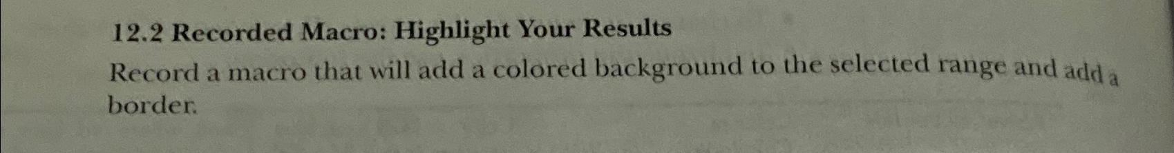  12.2 Recorded Macro: Highlight Your Results Record a macro that will