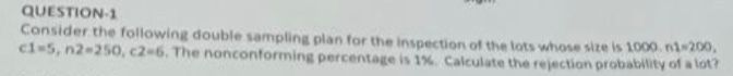 QUESTION-1 Consider the following double sampling plan for the inspection of