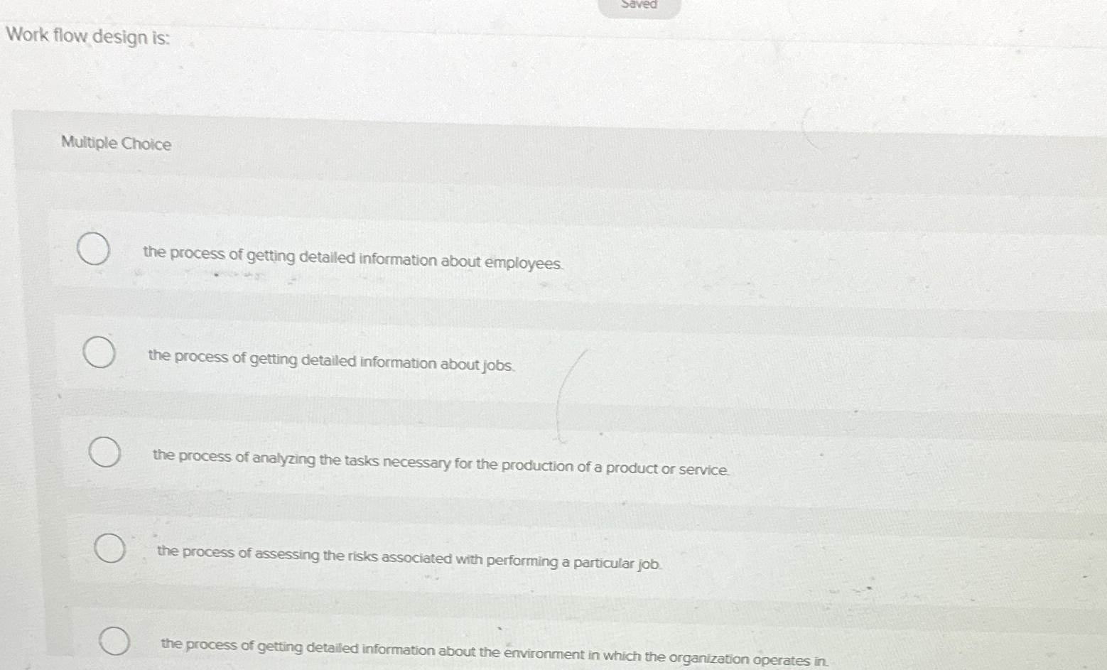  saved Work flow design is: Multiple Choice the process of getting