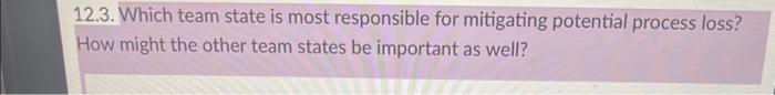  12.3. Which team state is most responsible for mitigating potential process