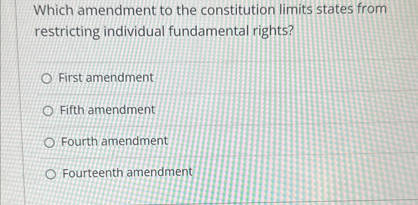  Which amendment to the constitution limits states from restricting individual fundamental