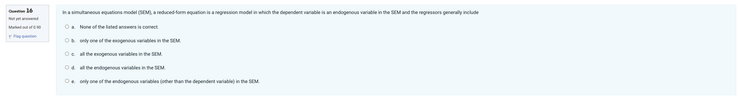  Question 16 In a simultaneous equations model (SEM), a reduced-form equation