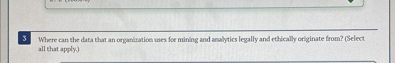  3 Where can the data that an organization uses for mining