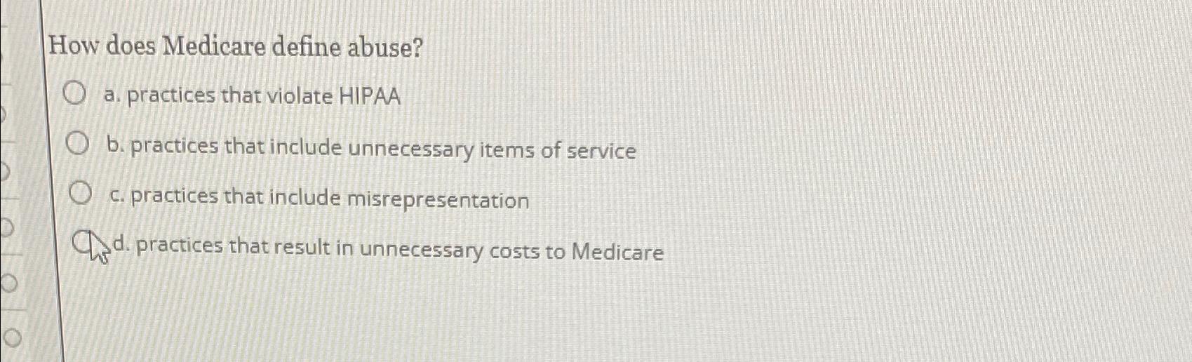  How does Medicare define abuse? a. practices that violate HIPAA b.