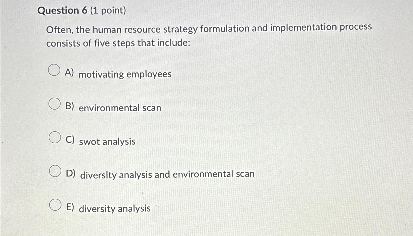  Question 6(1 point) Often, the human resource strategy formulation and implementation
