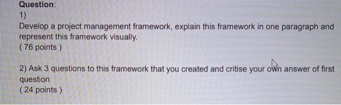  1) Develop a project management framework, explain this framework in one