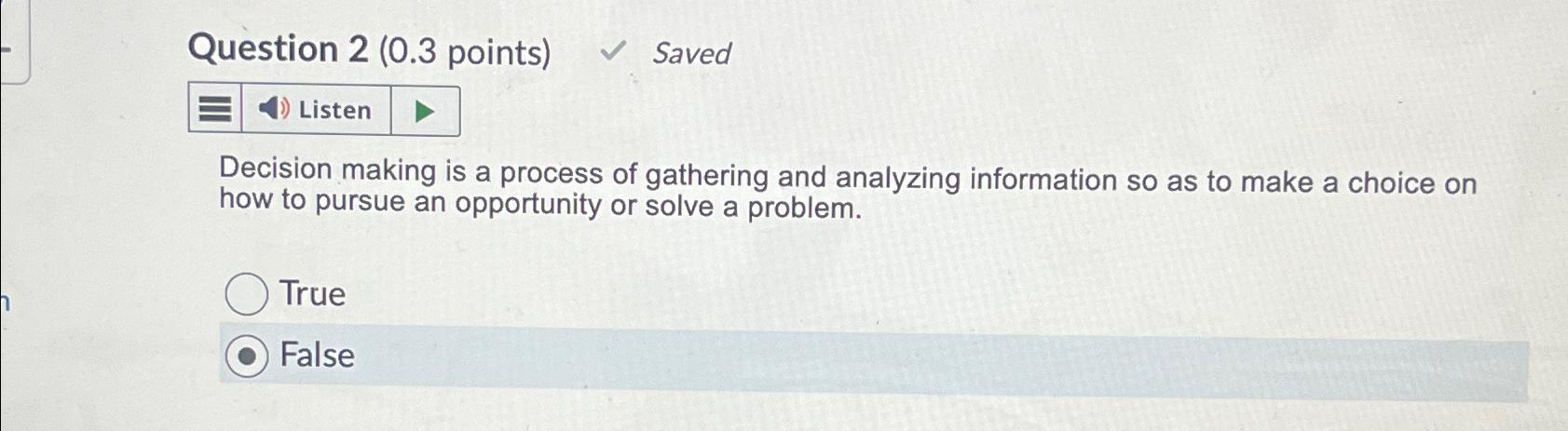  Question 2(0.3 points) Saved Decision making is a process of gathering