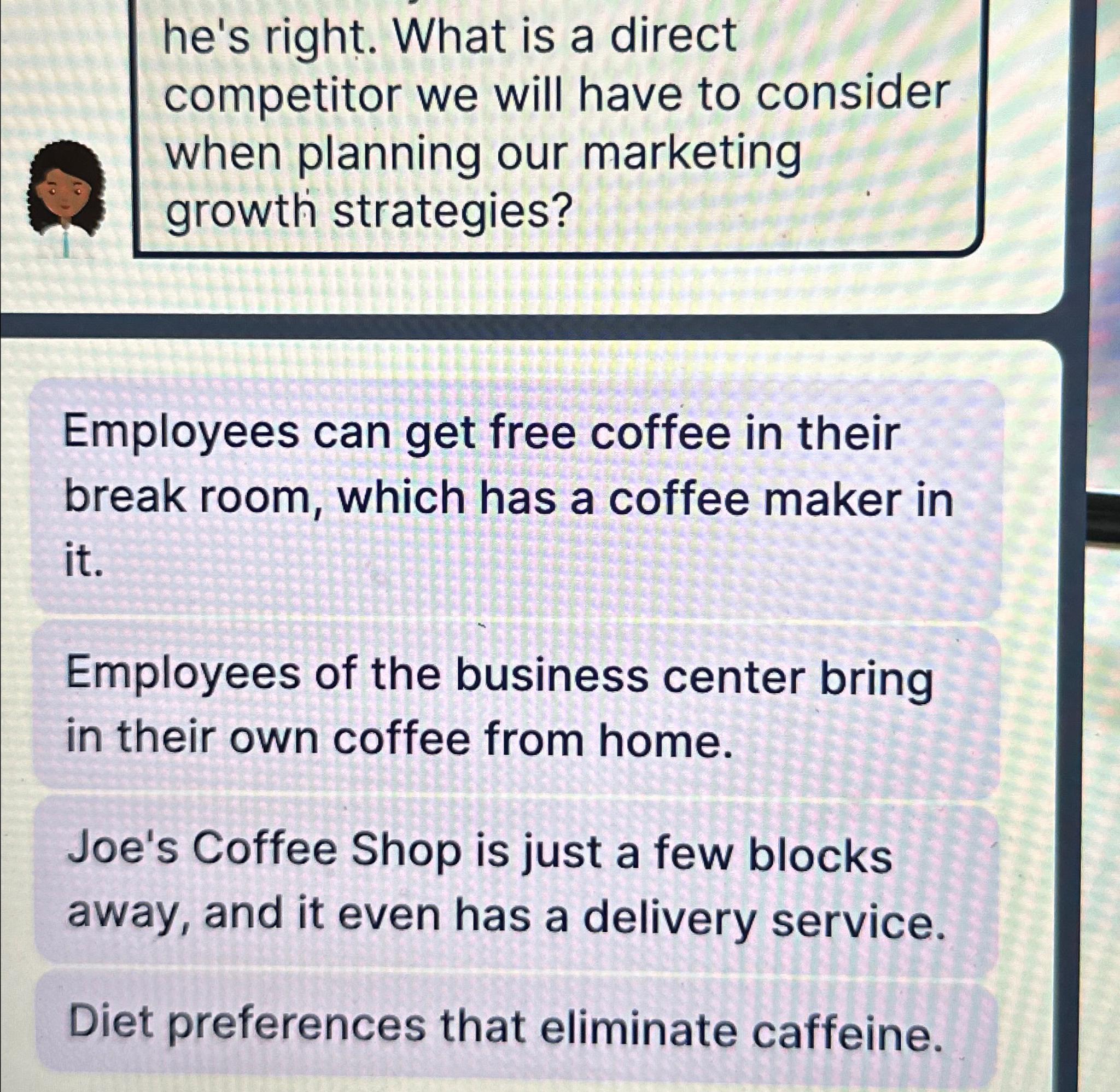  he's right. What is a direct competitor we will have to