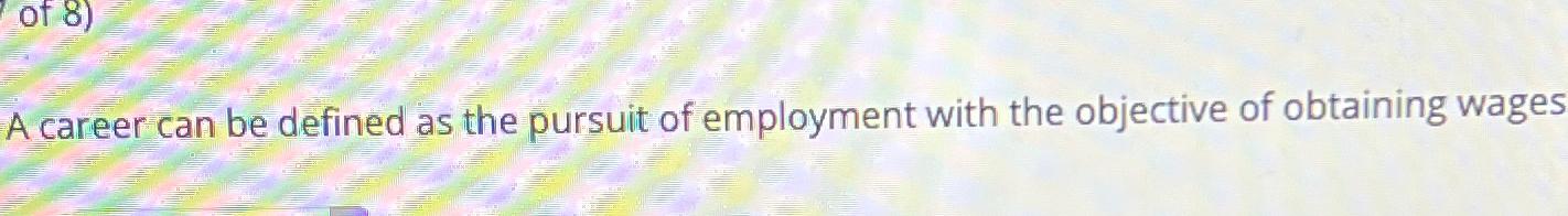  True or False: A career can be defined as the pursuit