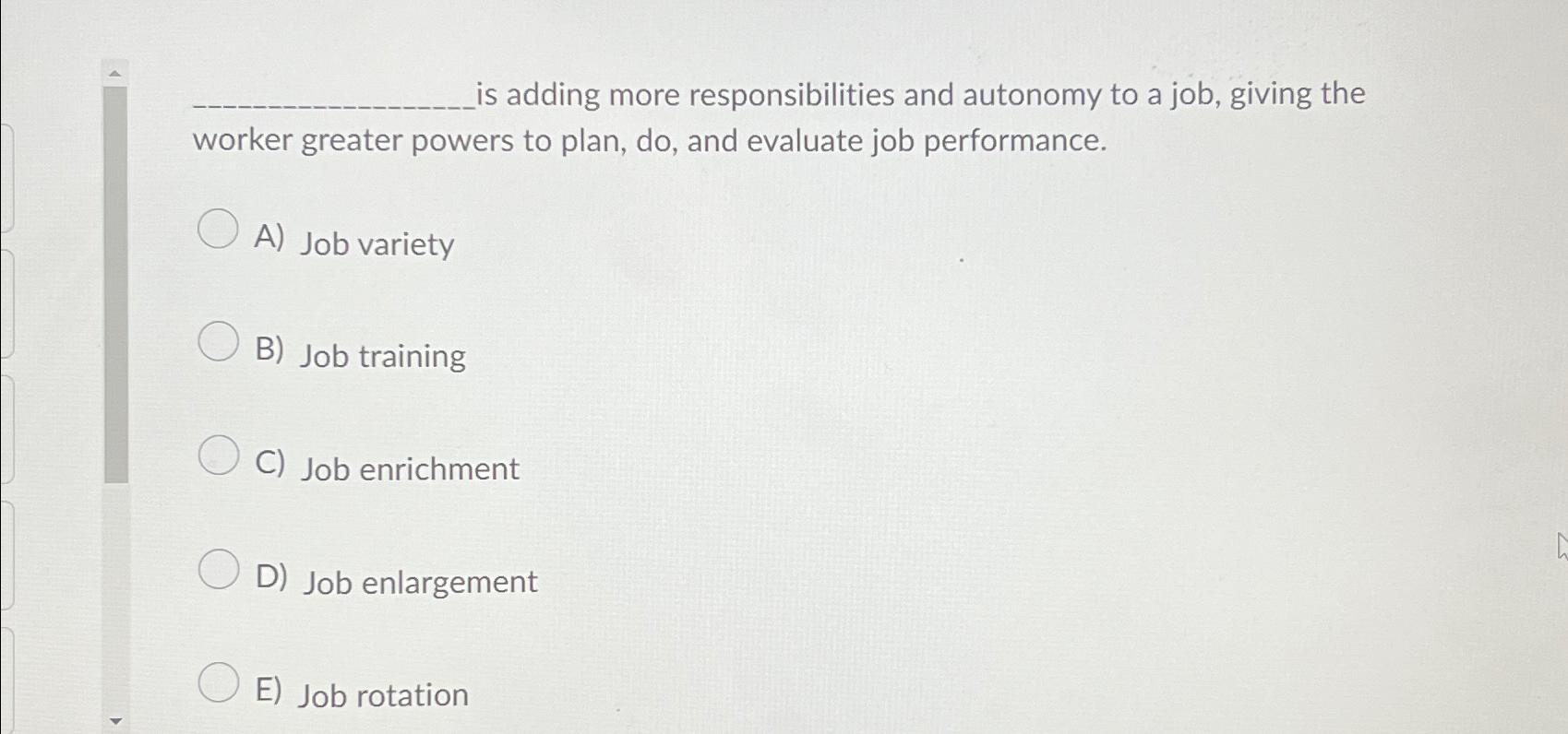  is adding more responsibilities and autonomy to a job, giving the