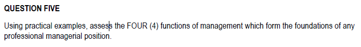 QUESTION FIVE Using practical examples, assess the FOUR (4) functions of
