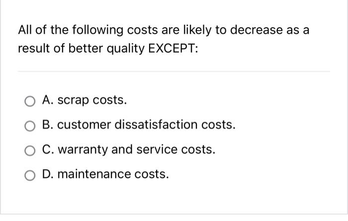  All of the following costs are likely to decrease as a