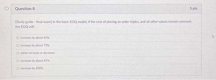  [Study guide - final exam] In the basic EOQ model, if