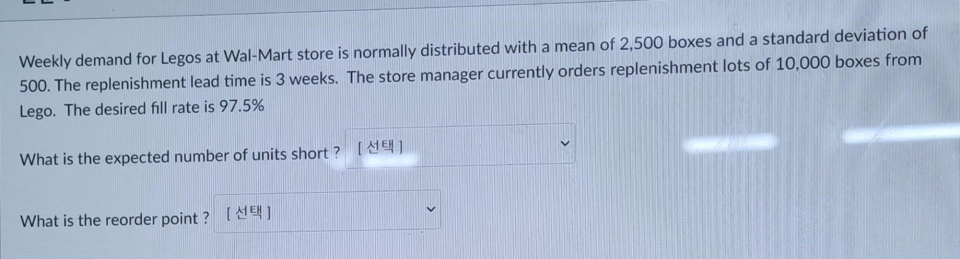  Weekly demand for Legos at Wal-Mart store is normally distributed with