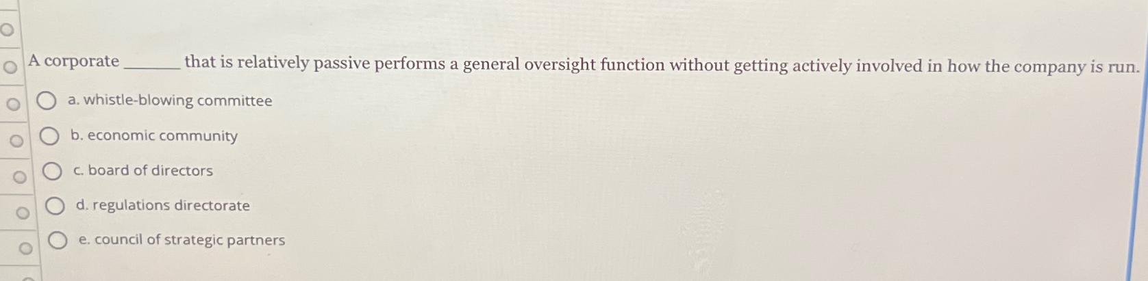  A corporate that is relatively passive performs a general oversight function