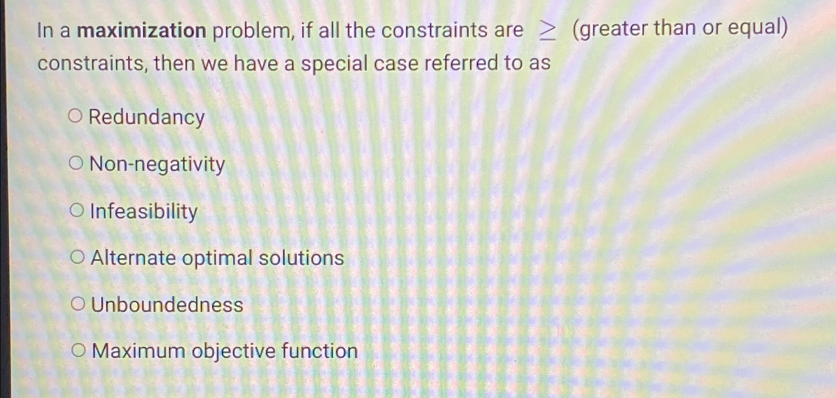  In a maximization problem, if all the constraints are (greater than