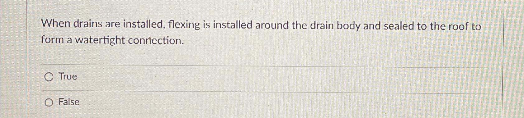  When drains are installed, flexing is installed around the drain body