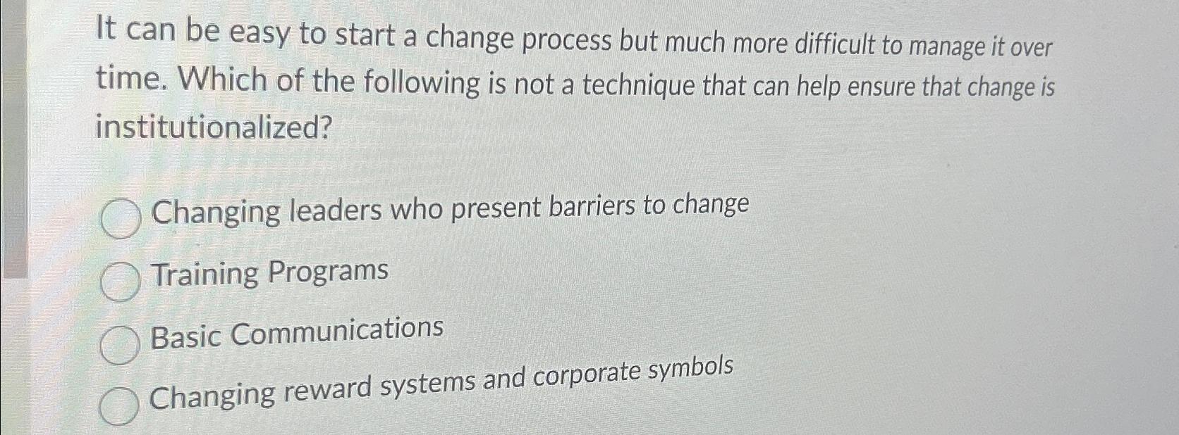  It can be easy to start a change process but much
