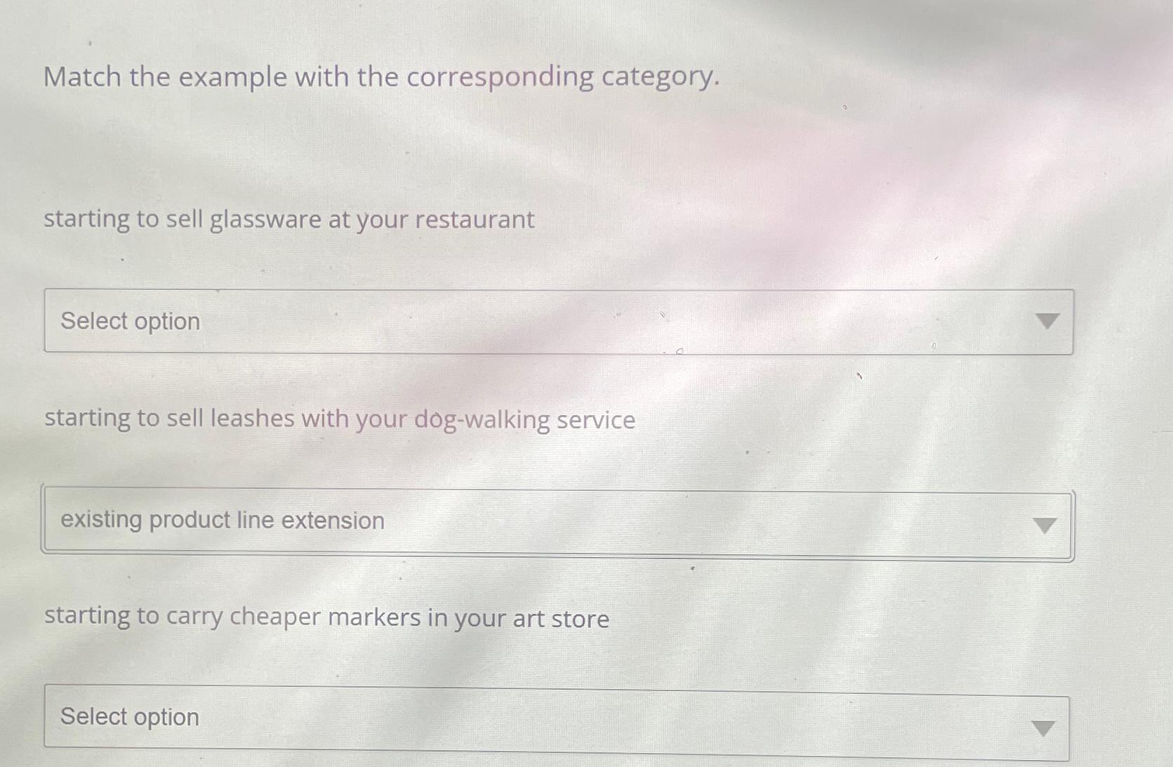  Match the example with the corresponding category. starting to sell glassware