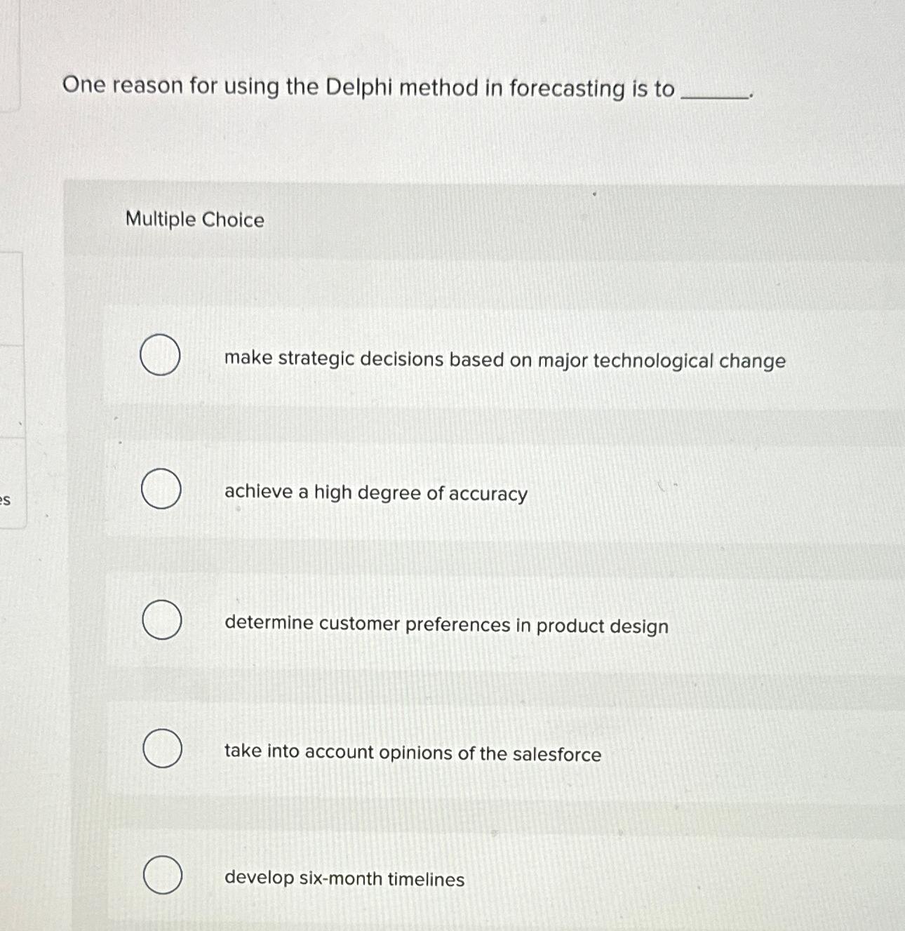  One reason for using the Delphi method in forecasting is to