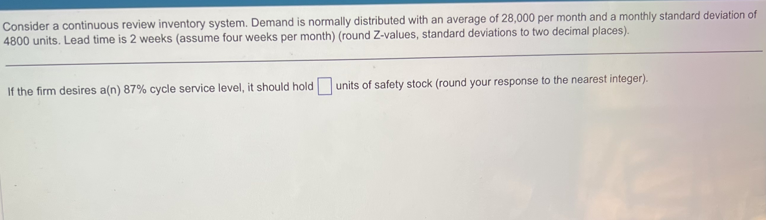  Consider a continuous review inventory system. Demand is normally distributed with
