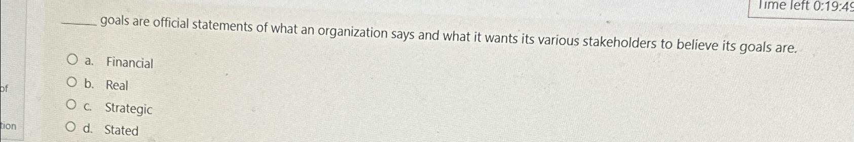  Iime left 0:19:49 goals are official statements of what an organization