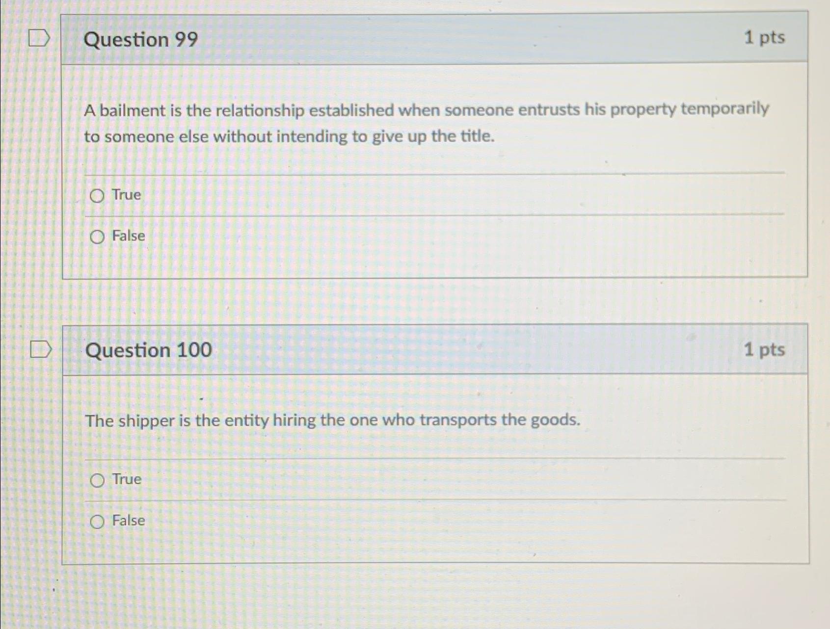  Question 99 1 pts A bailment is the relationship established when